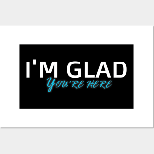 I'm Glad You're Here Posters and Art